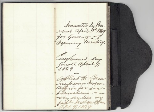 In preparation for his new roll as Governor of Wyoming, Campbell began to keep a diary in April 1869. Some of his first entries read: "Nominated by President April 3rd, 1869 for Governor of Wyoming Territory.  Confirmed by Senated April 7, 1869. Applied to Commissioner Indian Affairs for instructions in my duties as Supt. Indian Affairs, Apr. 9, 1869... April 13th, Settled my [accounts] with gov. Attended Mrs. Grant's reception, and bid her goodbye. Saw president and thanked him for my appt...." (WSA Campbell Collection C-1049)